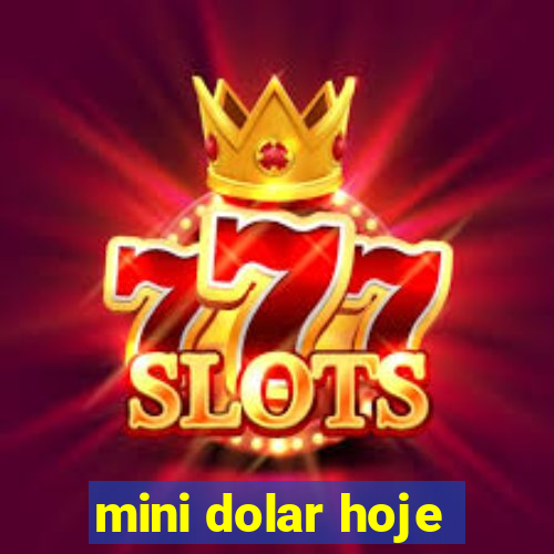 mini dolar hoje